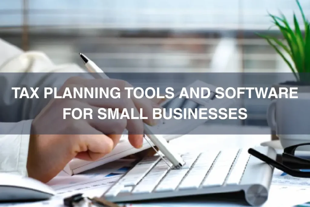Tax Planning Tools and Software for Small Businesses